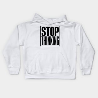 Stop Thinking Kids Hoodie